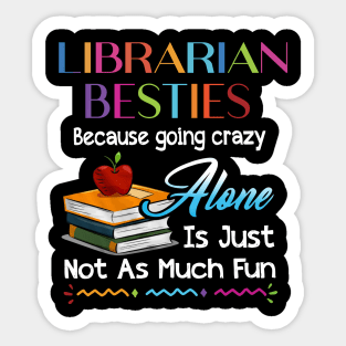 Librarian Besties Because Going Crazy Alone Sticker